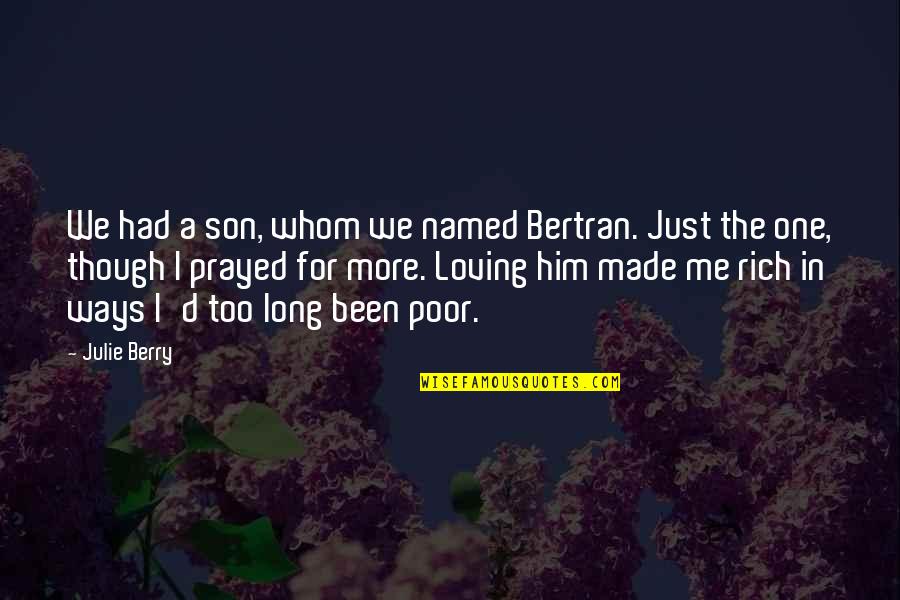 Him Loving You Quotes By Julie Berry: We had a son, whom we named Bertran.