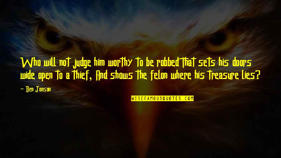 Him Lying Quotes By Ben Jonson: Who will not judge him worthy to be Him Lying Quotes By Ben Jonson: Who will not judge him worthy to be