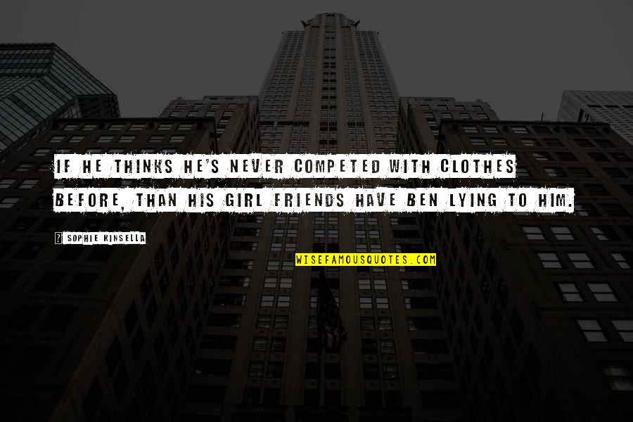 Him Lying Quotes By Sophie Kinsella: If he thinks he's never competed with clothes Him Lying Quotes By Sophie Kinsella: If he thinks he's never competed with clothes