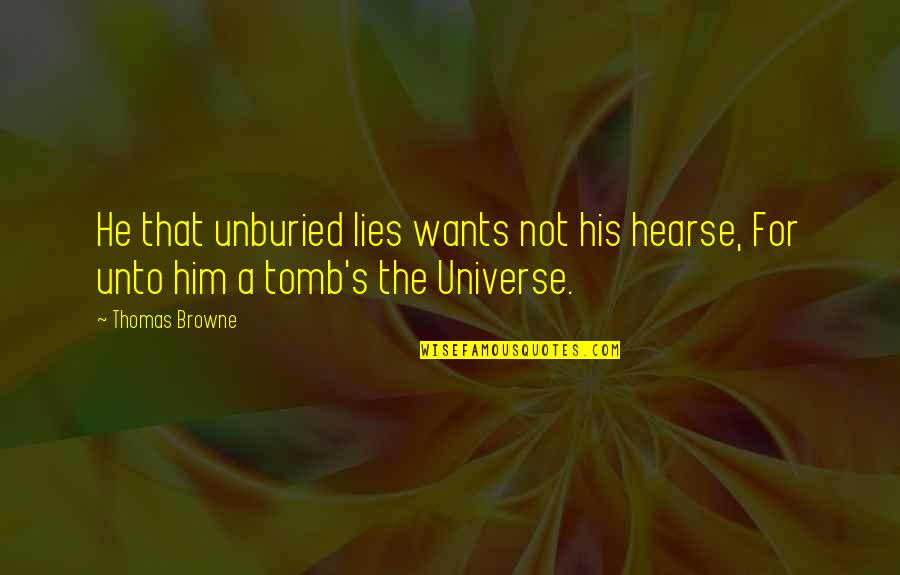 Him Lying Quotes By Thomas Browne: He that unburied lies wants not his hearse,