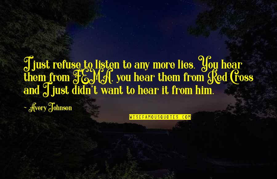 Him Lying To You Quotes By Avery Johnson: I just refuse to listen to any more