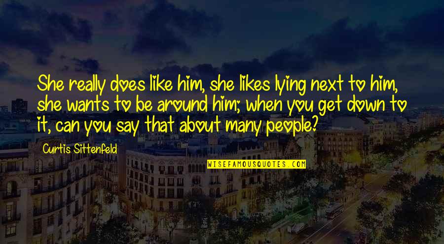Him Lying To You Quotes By Curtis Sittenfeld: She really does like him, she likes lying