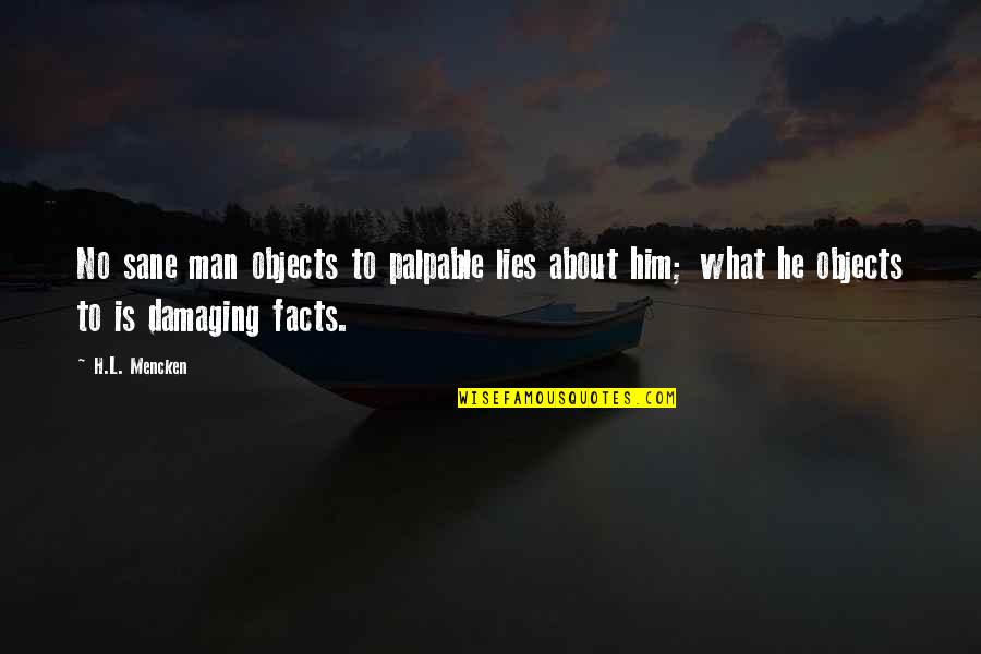 Him Lying To You Quotes By H.L. Mencken: No sane man objects to palpable lies about