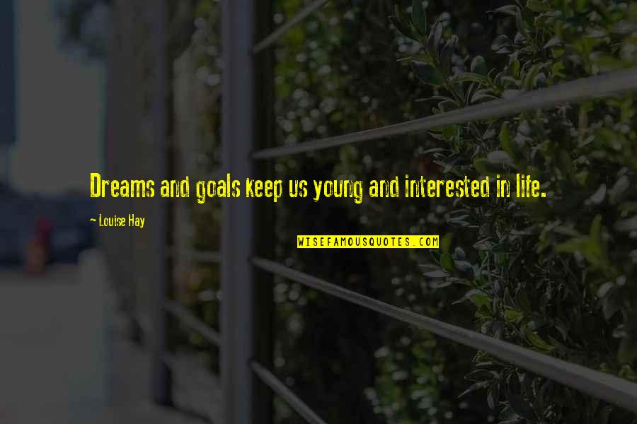 Him Making Her Happy Quotes By Louise Hay: Dreams and goals keep us young and interested