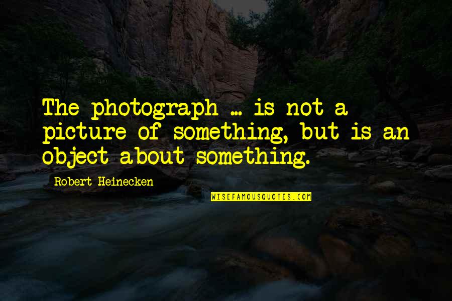 Him Making Me Feel Beautiful Quotes By Robert Heinecken: The photograph ... is not a picture of