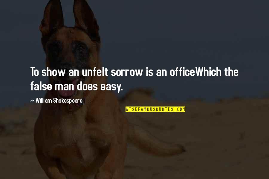 Him Making Me Sad Quotes By William Shakespeare: To show an unfelt sorrow is an officeWhich