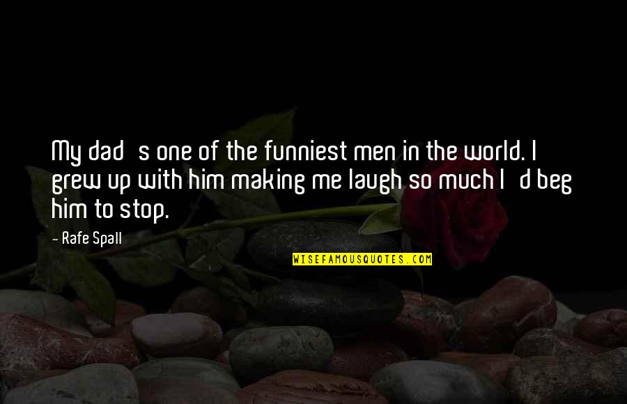 Him Making You Laugh Quotes By Rafe Spall: My dad's one of the funniest men in