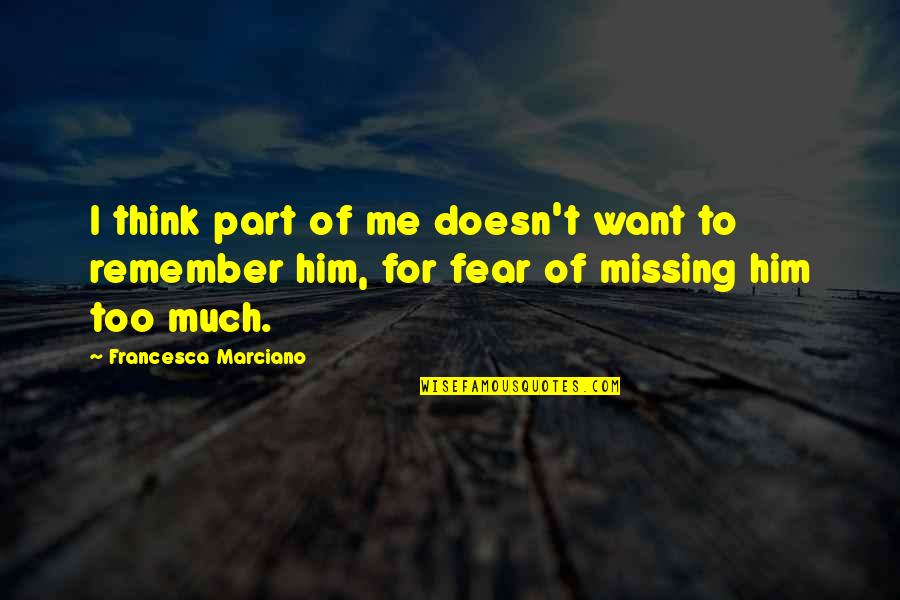 Him Missing Out On You Quotes By Francesca Marciano: I think part of me doesn't want to