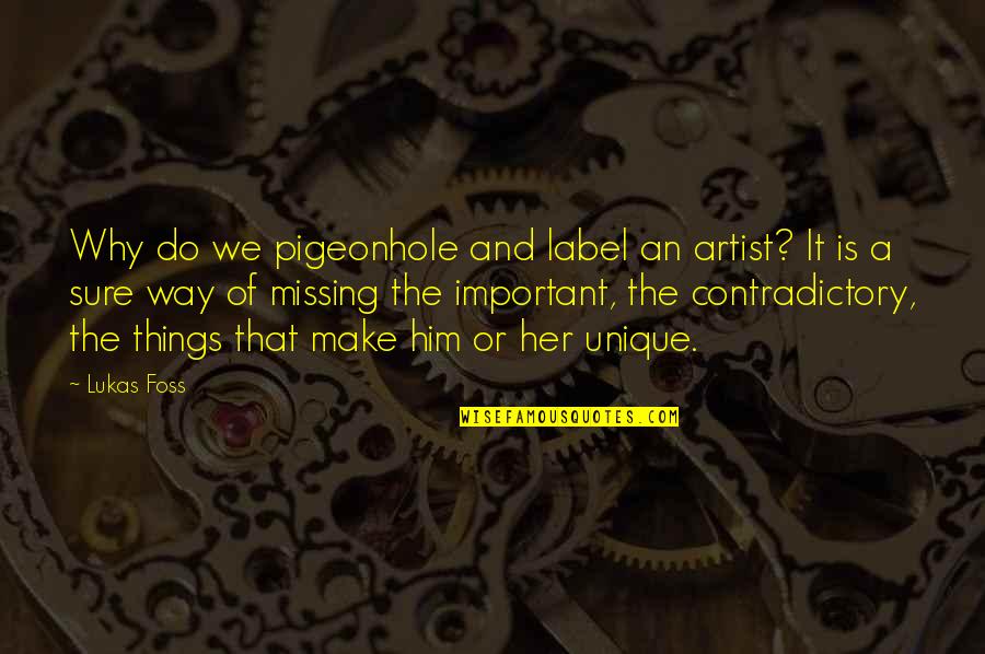 Him Missing You Quotes By Lukas Foss: Why do we pigeonhole and label an artist?