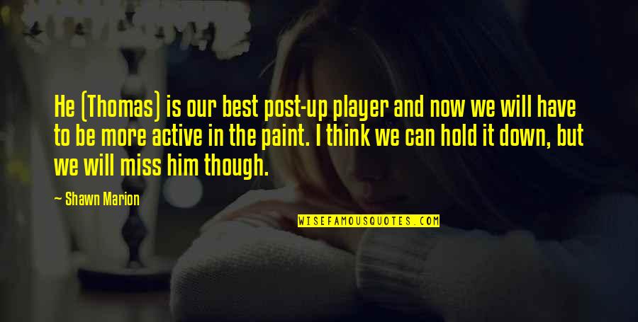 Him Missing You Quotes By Shawn Marion: He (Thomas) is our best post-up player and