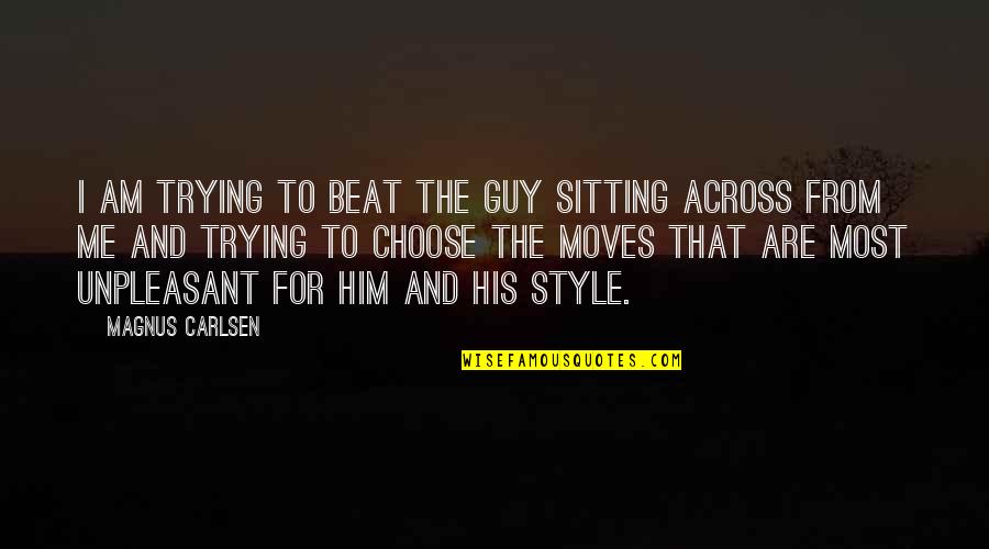 Him Moving On Quotes By Magnus Carlsen: I am trying to beat the guy sitting