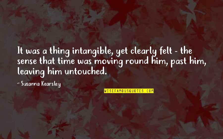 Him Moving On Quotes By Susanna Kearsley: It was a thing intangible, yet clearly felt