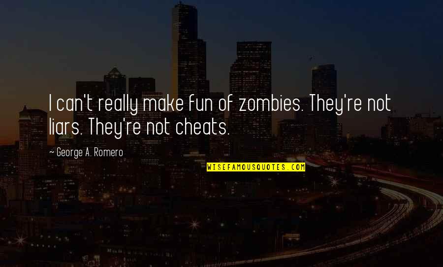 Him Never Changing Quotes By George A. Romero: I can't really make fun of zombies. They're Him Never Changing Quotes By George A. Romero: I can't really make fun of zombies. They're