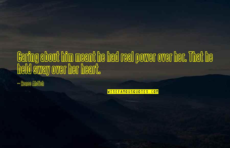 Him Not Caring About You Quotes By Renee Ahdieh: Caring about him meant he had real power