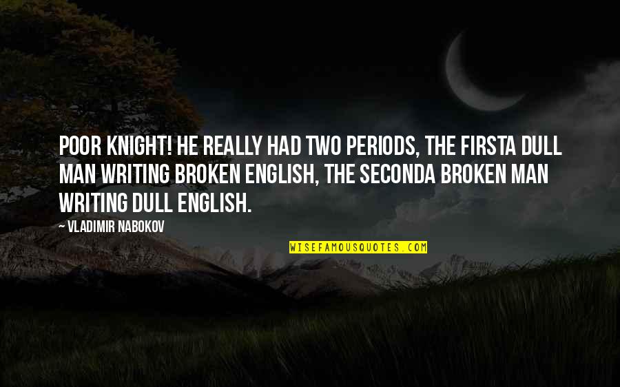 Him Not Caring Tumblr Quotes By Vladimir Nabokov: Poor Knight! he really had two periods, the