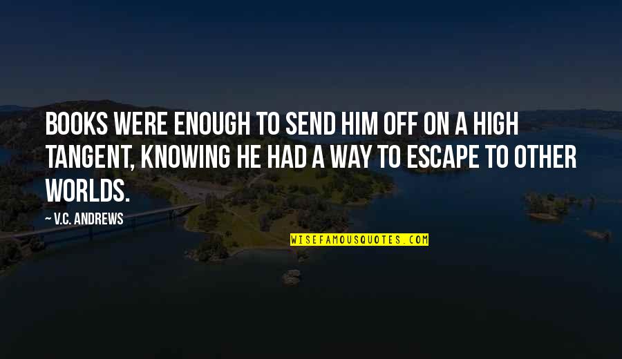Him Not Knowing Quotes By V.C. Andrews: Books were enough to send him off on Him Not Knowing Quotes By V.C. Andrews: Books were enough to send him off on