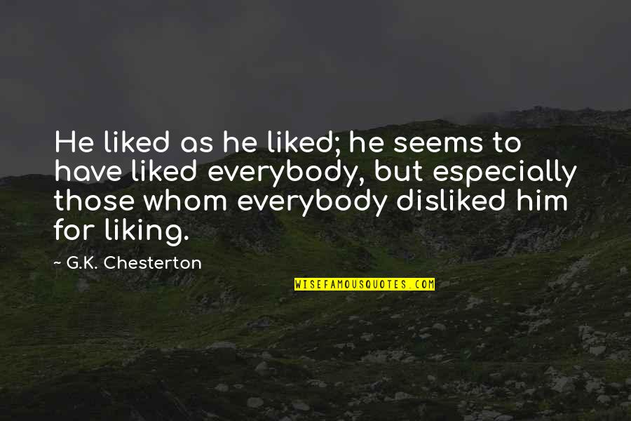 Him Not Liking You Quotes By G.K. Chesterton: He liked as he liked; he seems to