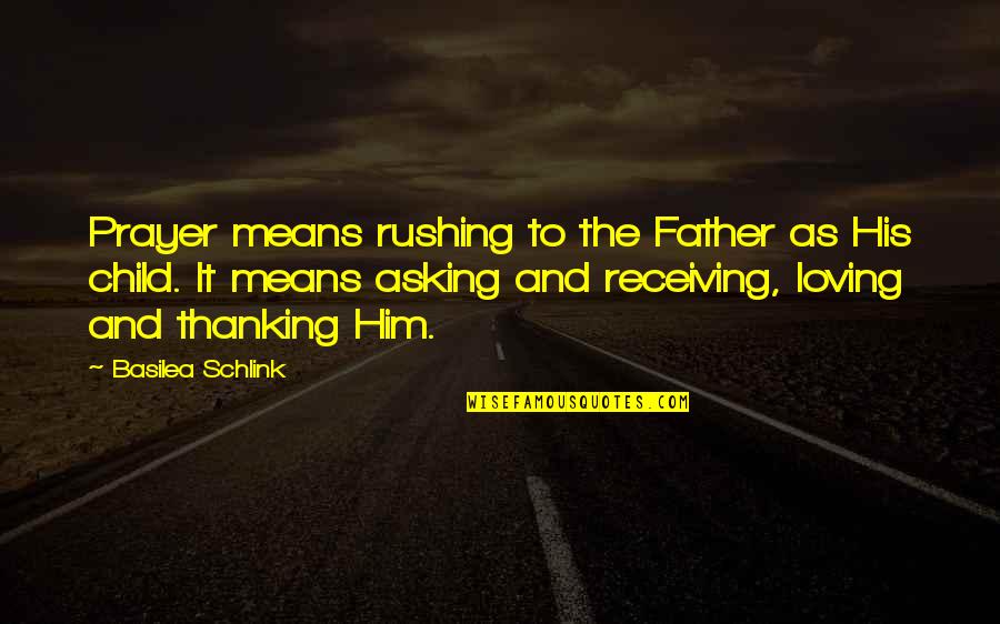 Him Not Loving You Quotes By Basilea Schlink: Prayer means rushing to the Father as His Him Not Loving You Quotes By Basilea Schlink: Prayer means rushing to the Father as His