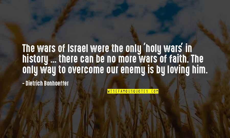 Him Not Loving You Quotes By Dietrich Bonhoeffer: The wars of Israel were the only 'holy