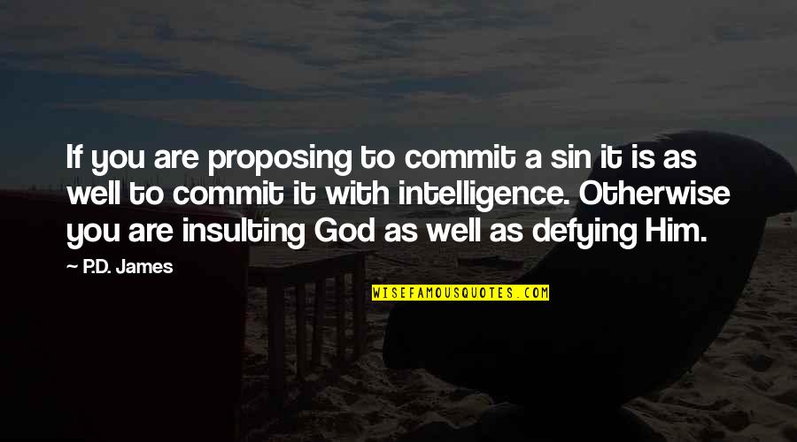 Him Not Proposing Quotes By P.D. James: If you are proposing to commit a sin