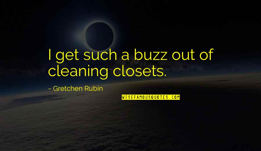 Him Not Showing Feelings Quotes By Gretchen Rubin: I get such a buzz out of cleaning