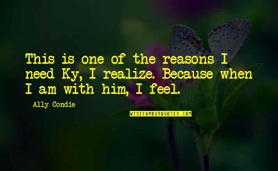 Him One Quotes By Ally Condie: This is one of the reasons I need