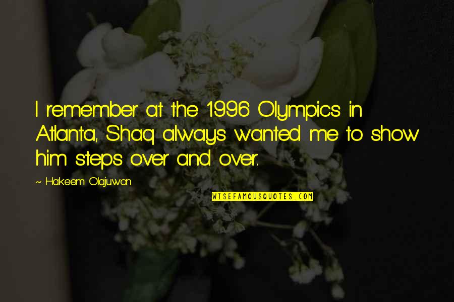 Him Over Me Quotes By Hakeem Olajuwon: I remember at the 1996 Olympics in Atlanta,