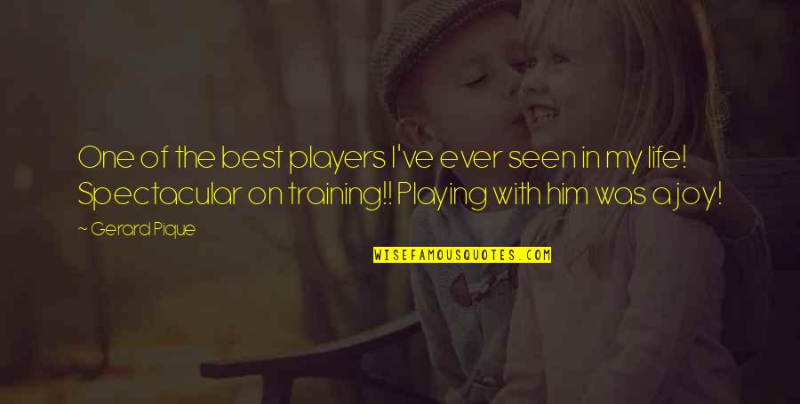 Him Playing You Quotes By Gerard Pique: One of the best players I've ever seen Him Playing You Quotes By Gerard Pique: One of the best players I've ever seen