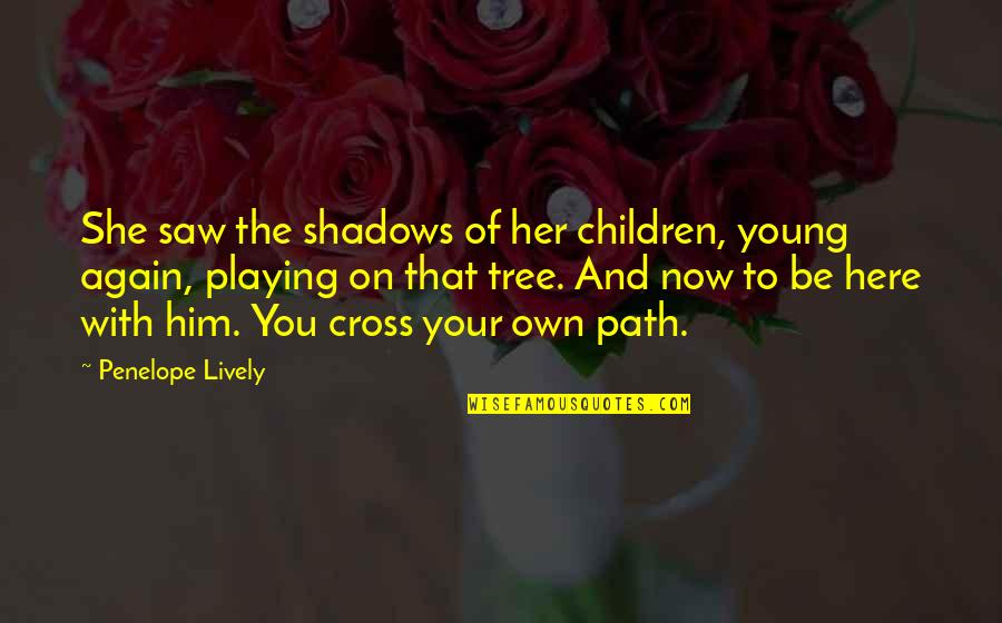 Him Playing You Quotes By Penelope Lively: She saw the shadows of her children, young Him Playing You Quotes By Penelope Lively: She saw the shadows of her children, young
