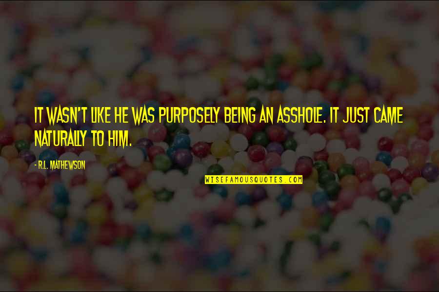 Him Playing You Quotes By R.L. Mathewson: It wasn't like he was purposely being an