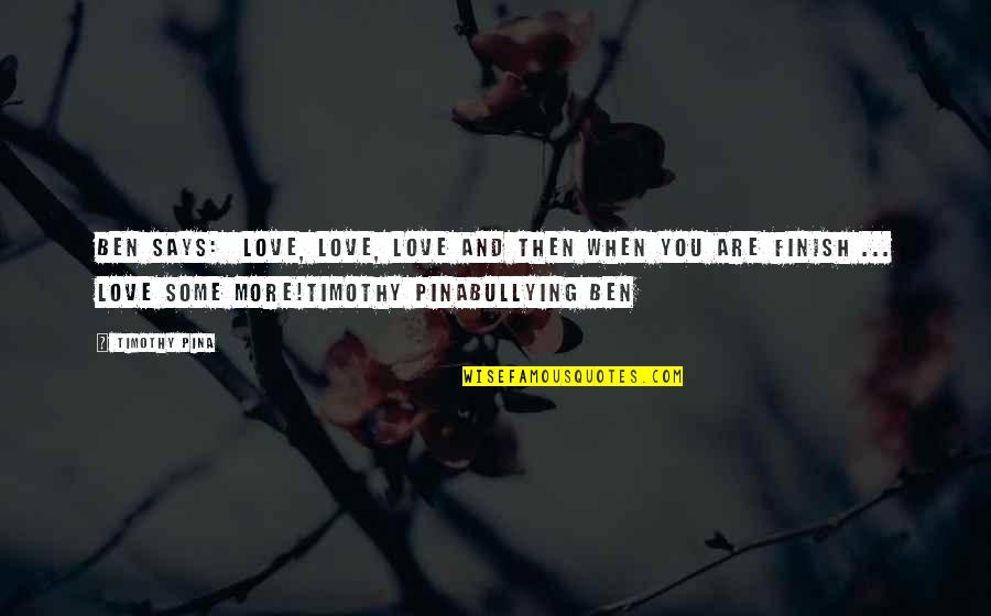 Him Powerpuff Girl Quotes By Timothy Pina: Ben Says: Love, Love, Love and then when Him Powerpuff Girl Quotes By Timothy Pina: Ben Says: Love, Love, Love and then when