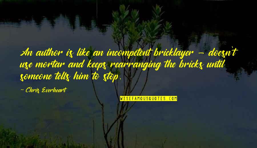 Him Quotes And Quotes By Chris Everheart: An author is like an incompetent bricklayer -