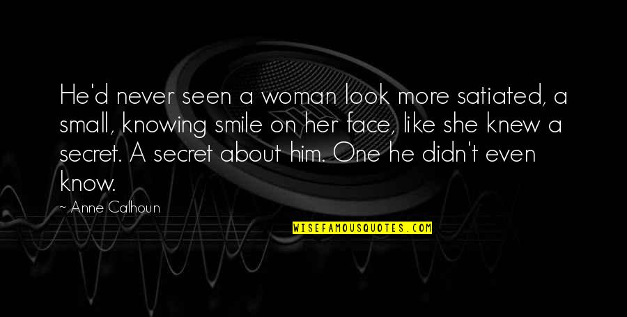 Him Smile Quotes By Anne Calhoun: He'd never seen a woman look more satiated, Him Smile Quotes By Anne Calhoun: He'd never seen a woman look more satiated,
