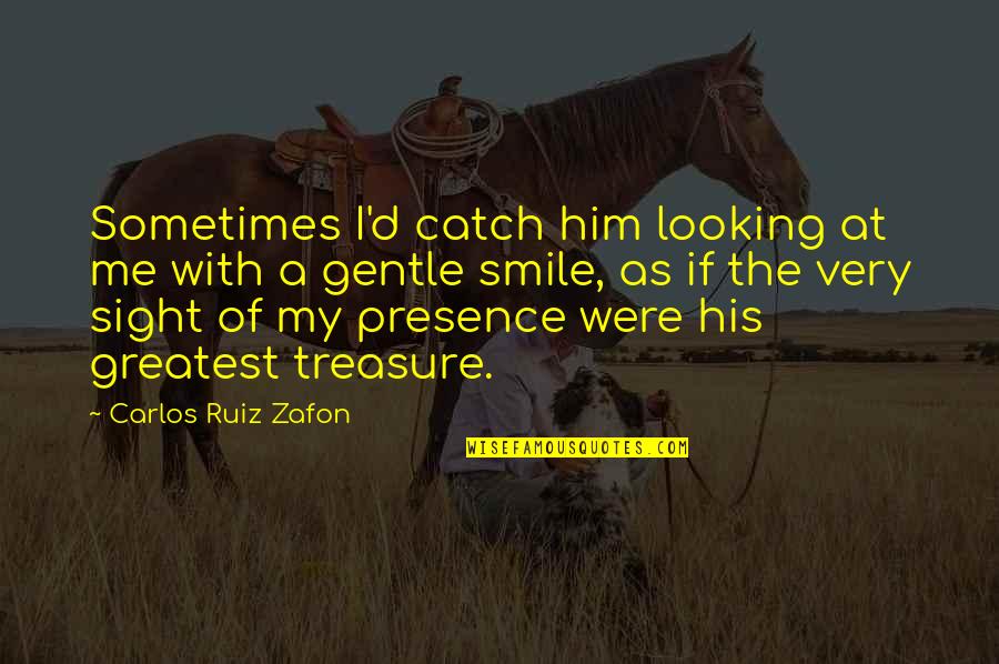 Him Smile Quotes By Carlos Ruiz Zafon: Sometimes I'd catch him looking at me with Him Smile Quotes By Carlos Ruiz Zafon: Sometimes I'd catch him looking at me with