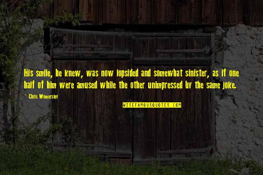 Him Smile Quotes By Chris Womersley: His smile, he knew, was now lopsided and Him Smile Quotes By Chris Womersley: His smile, he knew, was now lopsided and