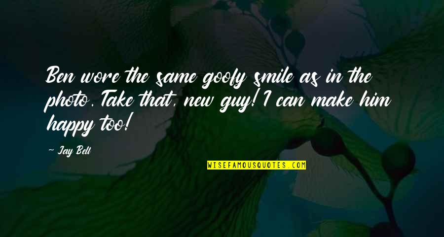 Him Smile Quotes By Jay Bell: Ben wore the same goofy smile as in Him Smile Quotes By Jay Bell: Ben wore the same goofy smile as in