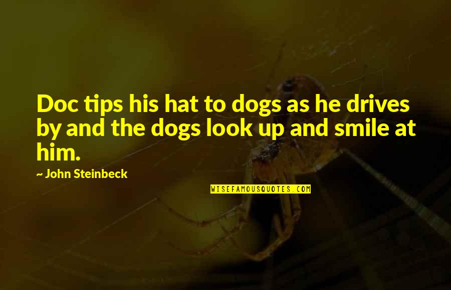 Him Smile Quotes By John Steinbeck: Doc tips his hat to dogs as he