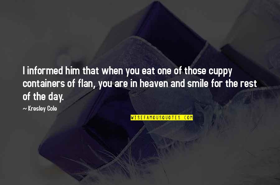 Him Smile Quotes By Kresley Cole: I informed him that when you eat one Him Smile Quotes By Kresley Cole: I informed him that when you eat one