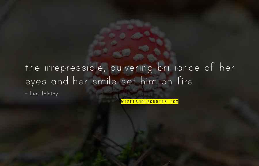 Him Smile Quotes By Leo Tolstoy: the irrepressible, quivering brilliance of her eyes and
