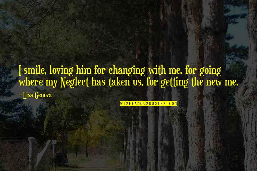 Him Smile Quotes By Lisa Genova: I smile, loving him for changing with me, Him Smile Quotes By Lisa Genova: I smile, loving him for changing with me,