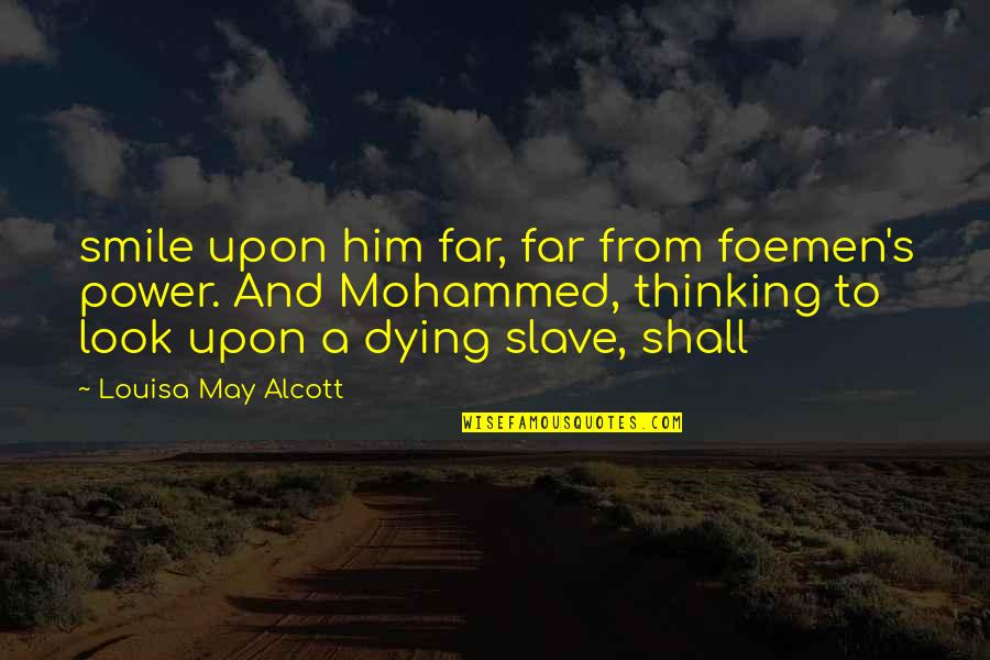 Him Smile Quotes By Louisa May Alcott: smile upon him far, far from foemen's power. Him Smile Quotes By Louisa May Alcott: smile upon him far, far from foemen's power.