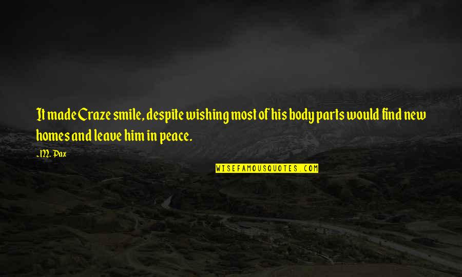 Him Smile Quotes By M. Pax: It made Craze smile, despite wishing most of Him Smile Quotes By M. Pax: It made Craze smile, despite wishing most of