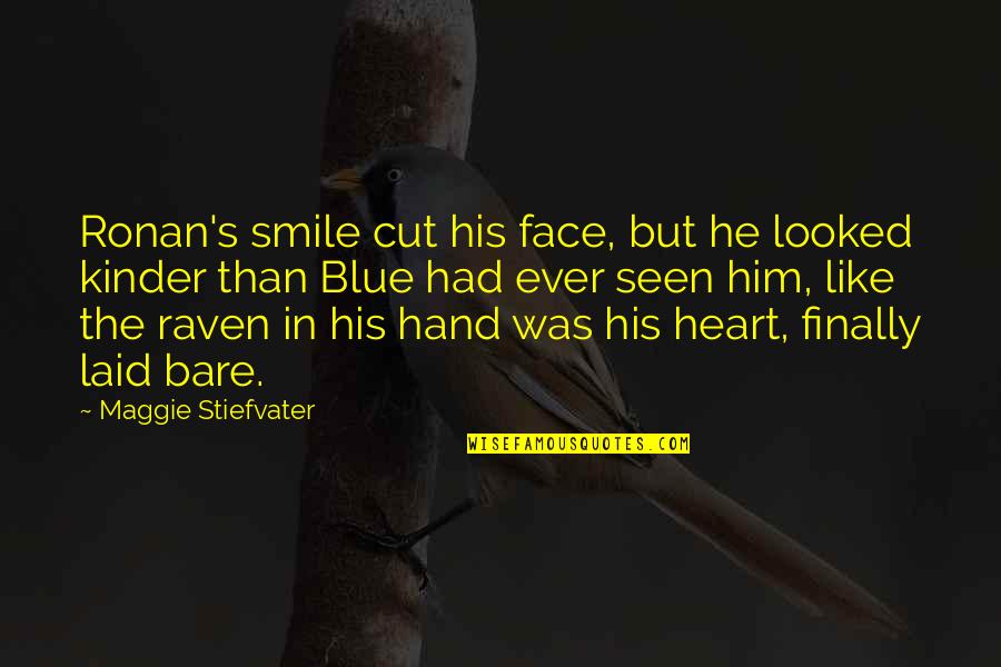 Him Smile Quotes By Maggie Stiefvater: Ronan's smile cut his face, but he looked Him Smile Quotes By Maggie Stiefvater: Ronan's smile cut his face, but he looked