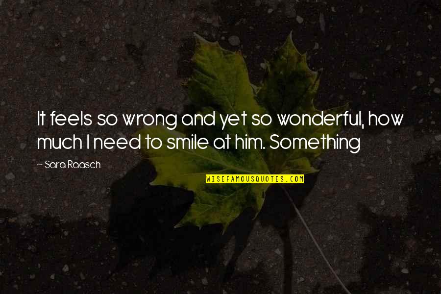 Him Smile Quotes By Sara Raasch: It feels so wrong and yet so wonderful,