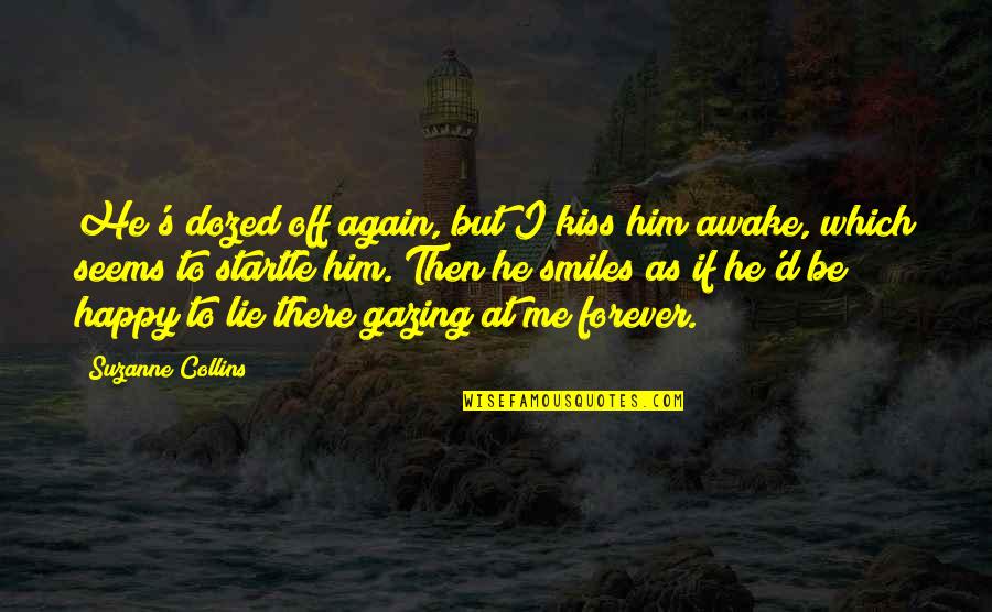 Him Smile Quotes By Suzanne Collins: He's dozed off again, but I kiss him Him Smile Quotes By Suzanne Collins: He's dozed off again, but I kiss him
