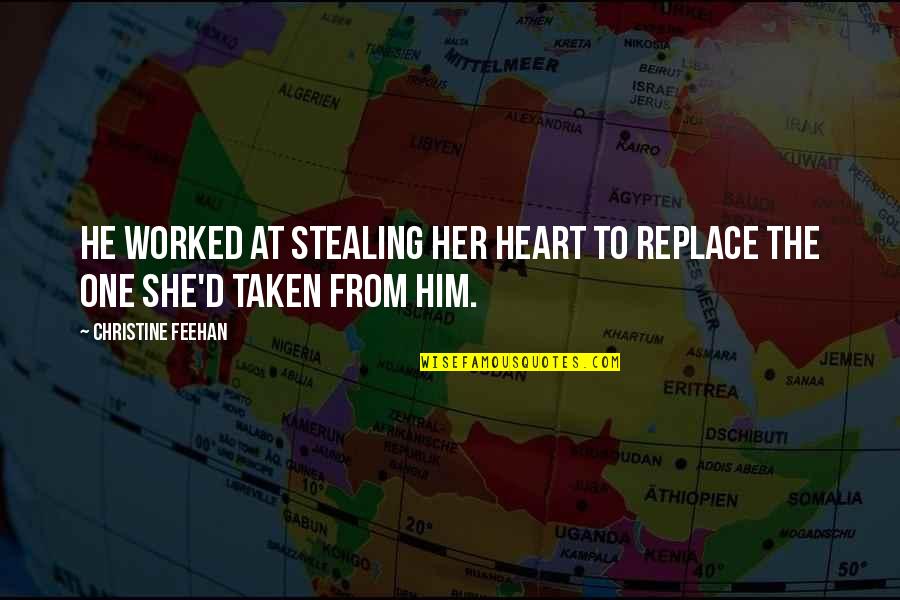 Him Stealing My Heart Quotes By Christine Feehan: He worked at stealing her heart to replace Him Stealing My Heart Quotes By Christine Feehan: He worked at stealing her heart to replace
