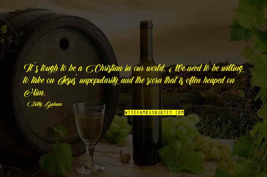 Him That Quotes By Billy Graham: It's tough to be a Christian in our Him That Quotes By Billy Graham: It's tough to be a Christian in our