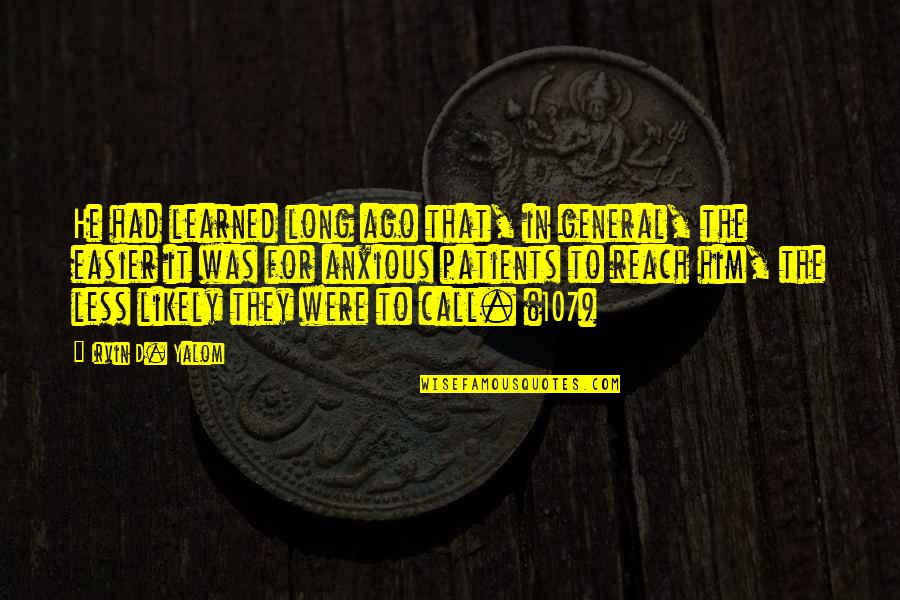 Him That Quotes By Irvin D. Yalom: He had learned long ago that, in general, Him That Quotes By Irvin D. Yalom: He had learned long ago that, in general,