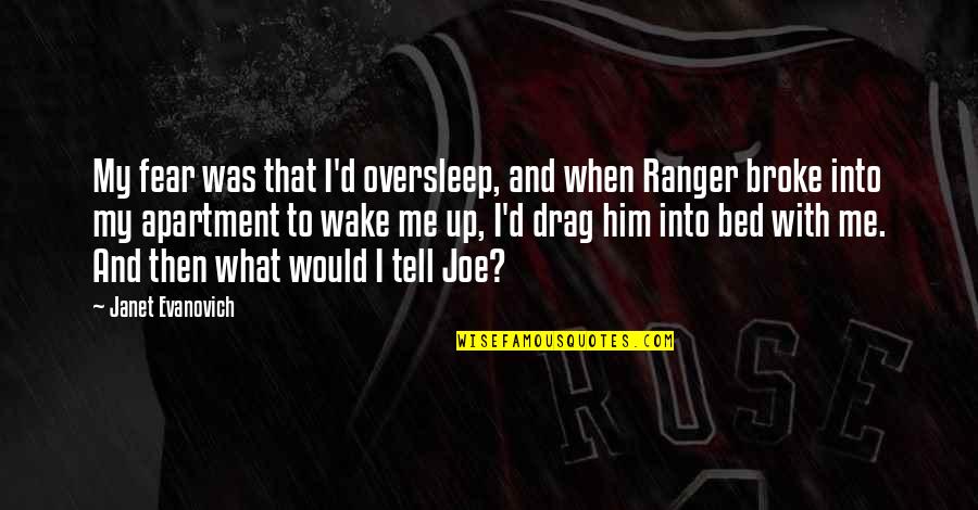 Him That Quotes By Janet Evanovich: My fear was that I'd oversleep, and when Him That Quotes By Janet Evanovich: My fear was that I'd oversleep, and when