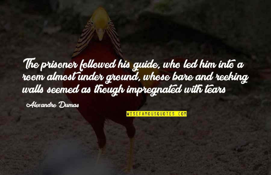 Him Though Quotes By Alexandre Dumas: The prisoner followed his guide, who led him